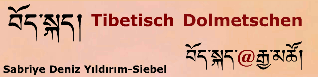 Tibetisch Dolmetschen, Übersetzungen und Sprachkurse -*- Sabriye Deniz Yıldırım-Siebel, Dolmetscherin, Übersetzerin und Dozentin für die tibetische Sprache